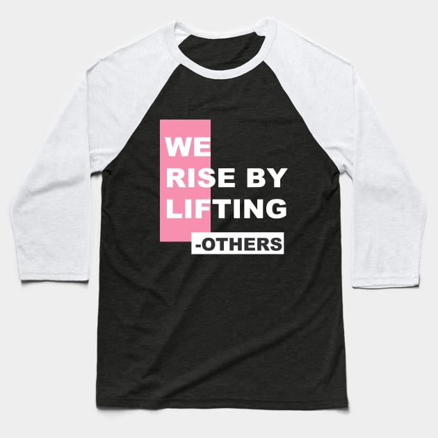 WE  RISE BY LIFTING OTHERS Baseball T-Shirt by Designing_Clubb